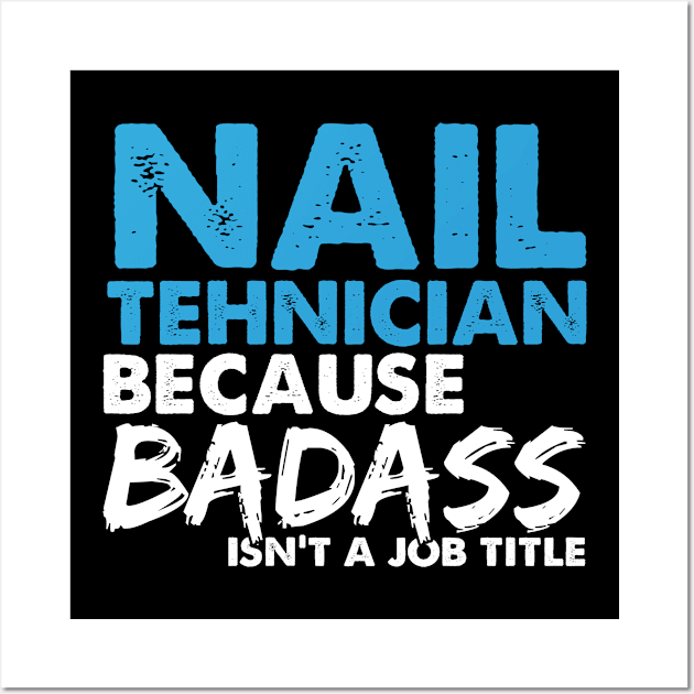 Nail technician because badass isn't a job title. Suitable presents for him and her Wall Art by SerenityByAlex